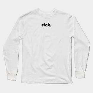 sick. Long Sleeve T-Shirt